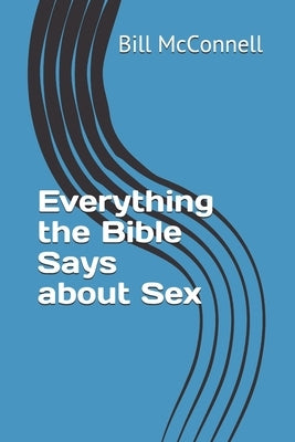 Everything the Bible Says about Sex by McConnell, Bill
