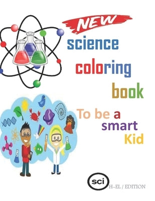 science coloring book: to be a smart kid by Edition, H. El
