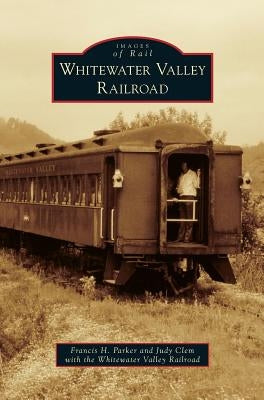 Whitewater Valley Railroad by Parker, Francis H.