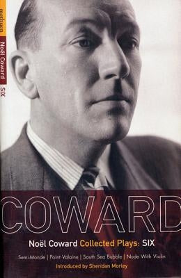 Coward Plays: 6: Semi-Monde; Point Valaine; South Sea Bubble; Nude with Violin by Coward, Noël