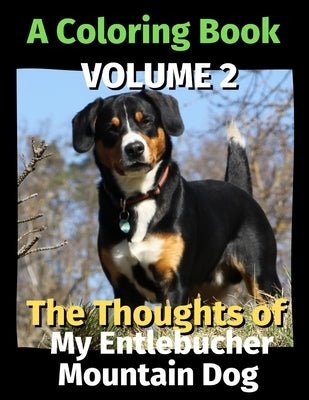 The Thoughts of My Entlebucher Mountain Dog: A Coloring Book Volume 2 by Publishing, Brightview