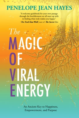 The Magic of Viral Energy: An Ancient Key to Happiness, Empowerment, and Purpose by Hayes, Penelope Jean