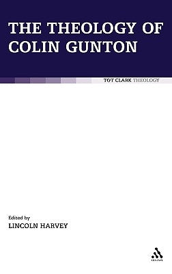 The Theology of Colin Gunton by Harvey, Lincoln