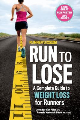 Runner's World Run to Lose: A Complete Guide to Weight Loss for Runners by Van Allen, Jennifer