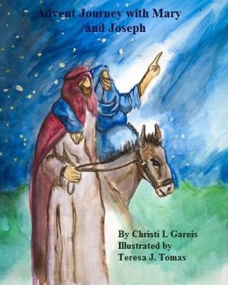 Advent Journey with Mary and Joseph by Tomas, Teresa J.