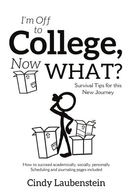 I'm Off to College, Now WHAT? - Survival Tips for this New Journey by Laubenstein, Cindy