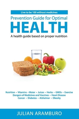 Prevention Guide for Optimal Health: A health guide based on proper nutrition by Aramburo, Julian