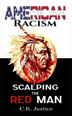 American Racism: Scalping the Red Man by Justice, Ck