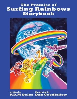 The Promise of Surfing Rainbows Storybook by Dolce, P. D. M.