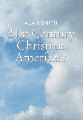 21st Century Christian America by Smith, Alan