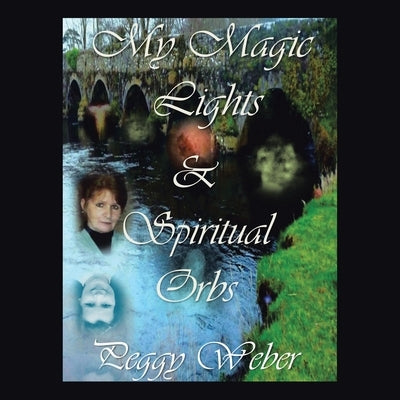 My Magic Lights & Spiritual Orbs by Weber, Peggy