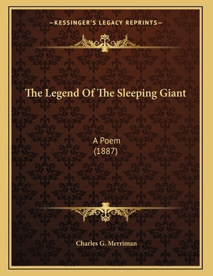 The Legend Of The Sleeping Giant: A Poem (1887) by Merriman, Charles G.