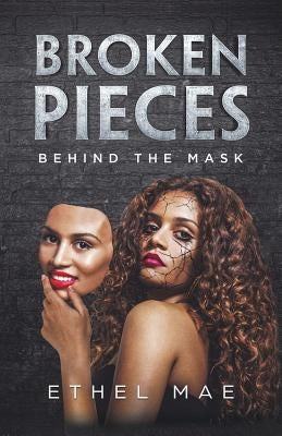 Broken Pieces Behind the Mask by Mae, Ethel