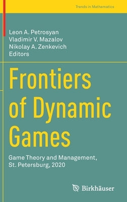 Frontiers of Dynamic Games: Game Theory and Management, St. Petersburg, 2020 by Petrosyan, Leon A.