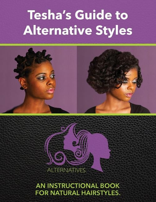 Tesha's Guide to Alternate Styles: An Instructional Book for Natural Hairstyles by Passman, Colin