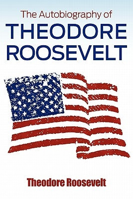 The Autobiography of Theodore Roosevelt by Roosevelt, Theodore, IV