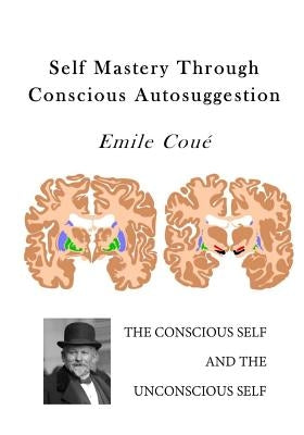 Self Mastery Through Conscious Autosuggestion: Autosuggestion by Cou