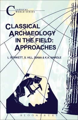 Classical Archaeology in the Field: Approaches by Wardle, Diana