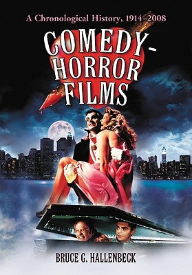 Comedy-Horror Films: A Chronological History, 1914-2008 by Hallenbeck, Bruce G.