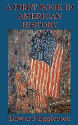 A First Book in American History by Eggleston, Edward