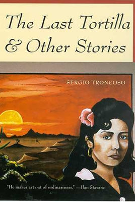 The Last Tortilla: and Other Stories by Troncoso, Sergio