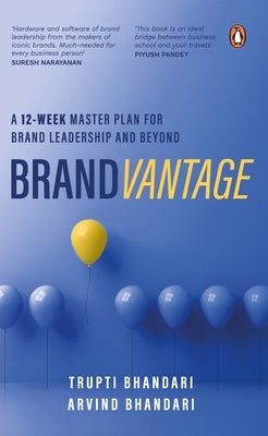Brandvantage: A 12-Week Master Plan for Brand Leadership and Beyond by Bhandari, Trupti