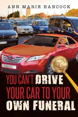 You Can't Drive Your Car to Your Own Funeral by Hancock, Ann Marie