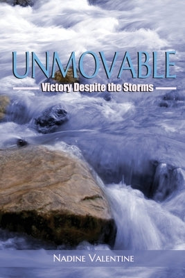 Unmovable: Victory Despite the Storms by Valentine, Nadine