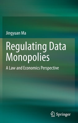 Regulating Data Monopolies: A Law and Economics Perspective by Ma, Jingyuan
