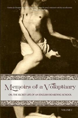 Memoirs of a Voluptuary [volume I]: Or; The Secret Life of an English Boarding School by Press, Locus Elm