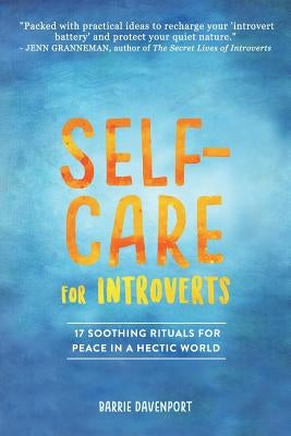 Self-Care for Introverts: 17 Soothing Rituals for Peace in a Hectic World by Davenport, Barrie
