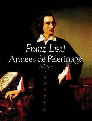 Années de Pèlerinage, Complete by Liszt, Franz