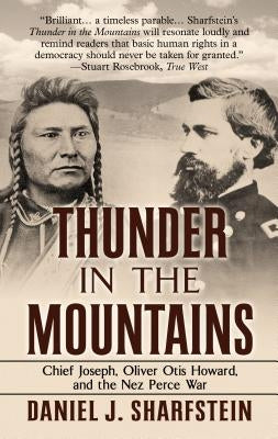 Thunder in the Mountains: Chief Joseph, Oliver Otis Howard, and the Nez Perce War by Sharfstein, Daniel