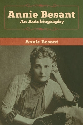 Annie Besant: An Autobiography by Besant, Annie