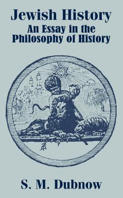 Jewish History: An Essay in the Philosophy of History by Dubnow, S. M.