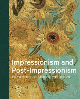 Impressionism and Post-Impressionism: Highlights from the Philadelphia Museum of Art by Thompson, Jennifer a.