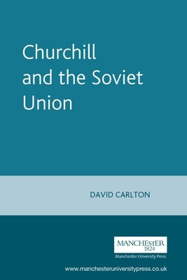 Churchill and the Soviet Union by Carlton, David