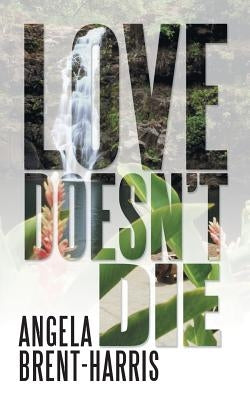 Love Doesn't Die by Brent-Harris, Angela
