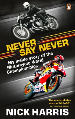 Never Say Never: The Inside Story of the Motorcycle World Championships by Harris, Nick