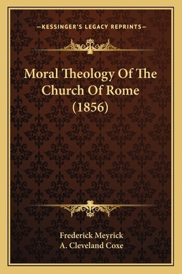 Moral Theology Of The Church Of Rome (1856) by Meyrick, Frederick