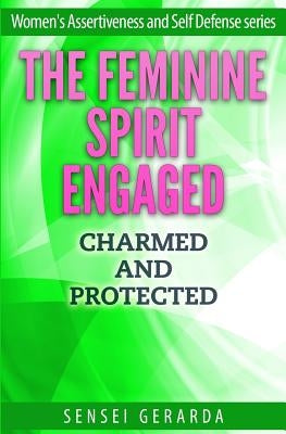 The Feminine Spirit Engaged.: Charmed and Protected by Mader, Sensei Gerarda