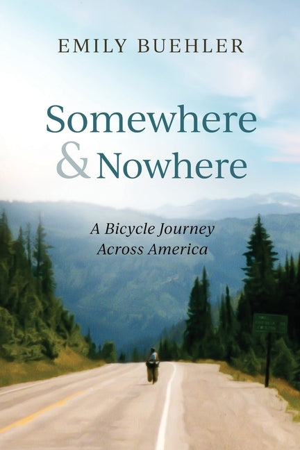 Somewhere and Nowhere: A Bicycle Journey Across America by Buehler, Emily