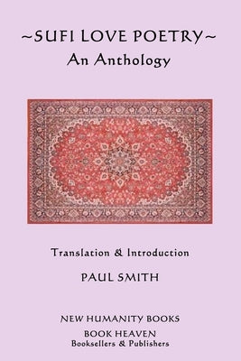 Sufi Love Poetry: An Anthology by Smith, Paul