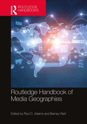 Routledge Handbook of Media Geographies by Warf, Barney