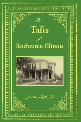 The Tafts of Rochester, Illinois by Taft, Justin, Jr.