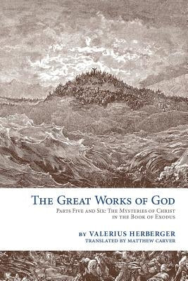 The Great Works of God: Exodus by Herberger, Valerius