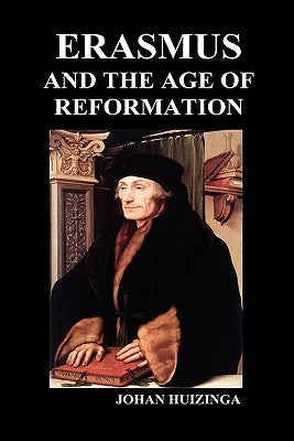 Erasmus and the Age of Reformation (Hardback) by Huizinga, Johan