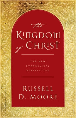 The Kingdom of Christ: The New Evangelical Perspective by Moore, Russell