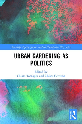 Urban Gardening as Politics by Tornaghi, Chiara