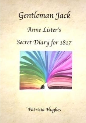 Gentleman Jack: Anne Lister's Secret Diary for 1817 by Hughes, Patricia